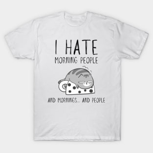 I hate morning people... and mornings... and people funny cat T-Shirt